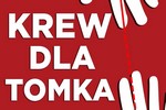 „Krew dla Tomka” - apelujemy o pomoc