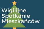  Zapraszamy na Wigilijne Spotkanie Mieszka�c�w!