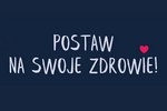 Postaw na swoje zdrowie!
