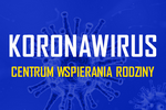 Koronawirus – funkcjonowanie Centrum Wspierania Rodziny