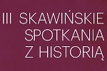 III Skawi�skie Spotkania z Histori�
