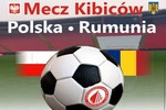 Mecz kibic�w Polska vs Rumunia - zapraszamy!